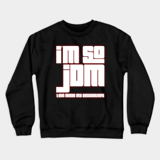 I'm So JDM Tein Made My Bedsprings Crewneck Sweatshirt